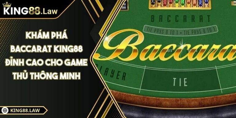 Khám Phá Baccarat KING88 Đỉnh Cao Cho Game Thủ Thông Minh