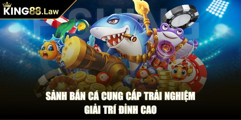 King88 Law 🏅 Nhà Cái King 88 | Link Đăng Nhập King88 Com uy tín 2025 37 Sảnh bắn cá cung cấp trải nghiệm giải trí đỉnh cao