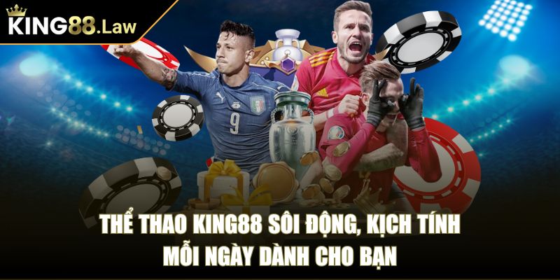 King88 Law 🏅 Nhà Cái King 88 | Link Đăng Nhập King88 Com uy tín 2025 35 Thể thao King88 sôi động, kịch tính mỗi ngày dành cho bạn