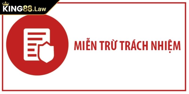 Miễn Trừ Trách Nhiệm 1 Khái niệm về miễn trừ trách nhiệm KING88