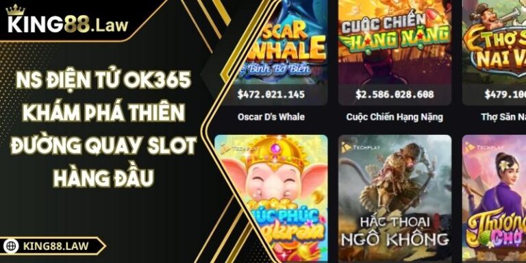 NS Điện Tử KING88 Khám Phá Thiên Đường Quay Slot Hàng Đầu