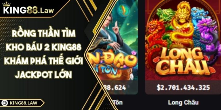 Rồng Thần Tìm Kho Báu 2 KING88 Khám Phá Thế Giới Jackpot Lớn