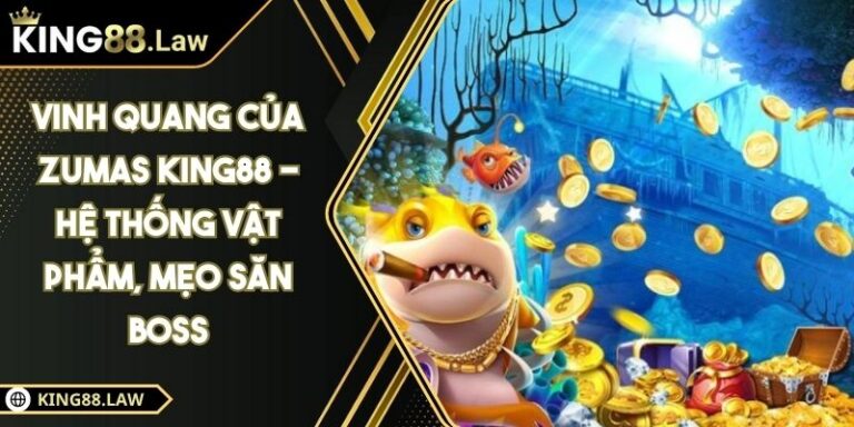 Vinh Quang Của Zumas KING88 - Hệ Thống Vật Phẩm, Mẹo Săn Boss