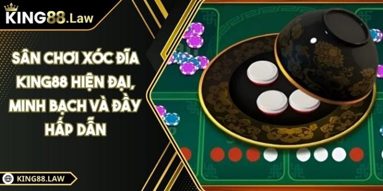Sân Chơi Xóc Đĩa KING88 Hiện Đại, Minh Bạch Và Đầy Hấp Dẫn 1 Sân Chơi Xóc Đĩa KING88 Hiện Đại, Minh Bạch Và Đầy Hấp Dẫn